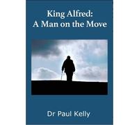 Paul Kelly King Alfred: A Man on the Move (Tascabile)