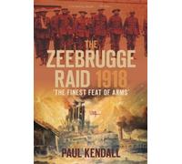 Paul Kendall The Zeebrugge Raid 1918 (Tascabile)