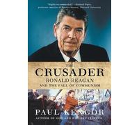 The Crusader: Ronald Reagan and the Fall of Communism