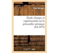 Paul Kéraval Étude Clinique Et Expérimentale Sur La Péricardite Urém (Tascabile)