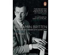Benjamin Britten: A Life in the Twentieth Century