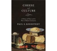 Cheese and Culture: A History of Cheese and its Place in Western Civilization
