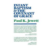 Paul King Jewett Infant Baptism and the Covenant of Grace (Tascabile)