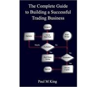 Paul, King The Complete Guide to Building a Successful Trading Busin (Tascabile)