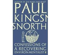 Paul Kingsnorth Confessions of a Recovering Environmentalist (Tascabile)