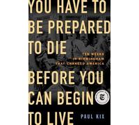 Paul Kix You Have to Be Prepared to Die Before You Can Begin (Copertina rigida)