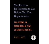 Paul Kix You Have to Be Prepared to Die Before You Can Begin to Live (Tascabile)