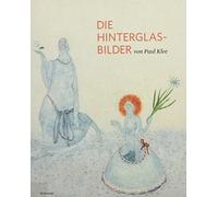 Paul Klee: Die Hinterglasbilder