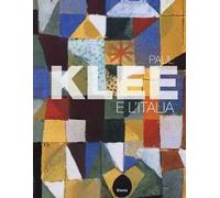 Paul Klee e l'Italia. Catalogo della mostra (Roma, 9 ottobre 2012-27 gennaio 2013)