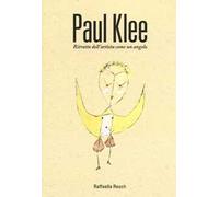 Paul Klee. Ritratto dell'artista come angelo
