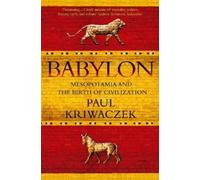 Babylon: Mesopotamia and the birth of civilization