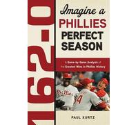Paul Kurtz 162-0: Imagine a Phillies Perfect Season (Tascabile)