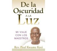 Paul Kwame Kyei De la Oscuridad a la Luz (Tascabile)