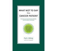 Paul L Bishop What Not to Say to a Cancer Patient (Tascabile)
