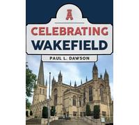 Paul L. Dawson Celebrating Wakefield (Tascabile) Celebrating