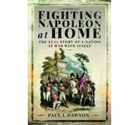 Paul L Dawson Fighting Napoleon at Home (Copertina rigida)