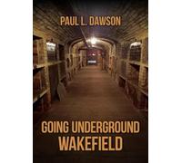 Paul L. Dawson Going Underground: Wakefield (Tascabile) Going Underground