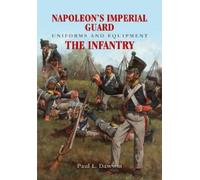 Paul L Dawson Napoleon's Imperial Guard Uniforms and Equipmen (Copertina rigida)