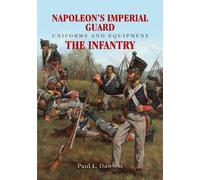 Paul L Dawson Napoleon's Imperial Guard Uniforms and Equipmen (Copertina rigida)