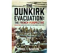 Paul L Dawson The Dunkirk Evacuation: The French Perspective (Copertina rigida)