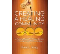 Paul L King Creating a Healing Community (Tascabile)