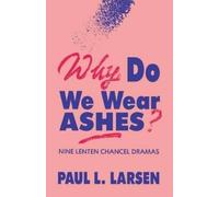 Paul L Larsen Why Do We Wear Ashes? (Tascabile)
