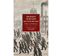 Paul Lafargue The Right to Be Lazy (Tascabile)
