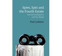 Paul Lashmar Spies, Spin and the Fourth Estate (Copertina rigida)