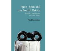 Paul Lashmar Spies, Spin and the Fourth Estate (Copertina rigida)
