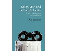 Paul Lashmar Spies, Spin and the Fourth Estate (Copertina rigida)