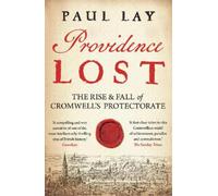 Paul Lay – Providence Lost: The Rise and Fall of Cromwell's Protectorate – Tascabile