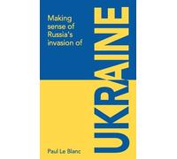 Paul Le Blanc Making sense of Russia's invasion of Ukraine (Tascabile)