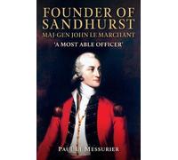 Paul Le Messurier Founder of Sandhurst, Maj-Gen John Le Marchant (Tascabile)