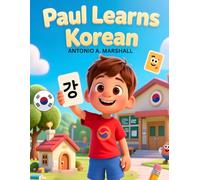 Paul Learns Korean: A Fun Children’s Story Introducing Korean Language, Culture, and Everyday Words
