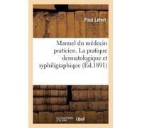 Paul Lefert Manuel Du Médecin Praticien. La Pratique Dermatologique (Tascabile)