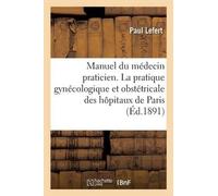 Paul Lefert Manuel Du Médecin Praticien. La Pratique Gynécologique E (Tascabile)