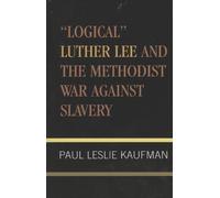 Paul Leslie Kau 'Logical' Luther Lee and the Methodist War Ag (Copertina rigida)