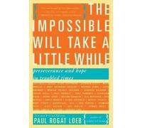 Paul Loeb The Impossible Will Take a Little While (Tascabile)