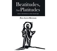Paul Louis Metzger Beatitudes, Not Platitudes (Tascabile)