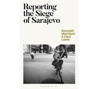 Paul Lowe Kenneth Morrison Reporting the Siege of Sarajevo (Tascabile)