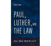 Paul, Luther, and the Law: How, Then, Shall We Live?