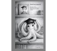 Paul-Lux zeigt KI: Künstliche Intelligenz verständlich, bildhaft und überraschend anders erklärt