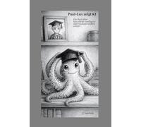 Paul-Lux zeigt KI: Künstliche Intelligenz verständlich, bildhaft und überraschend anders erklärt