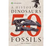 Paul M. Barrett A History of Dinosaurs in 50 Fossils (Copertina rigida)