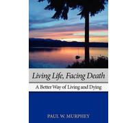 Paul M Murphey Living Life, Facing Death (Tascabile)