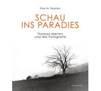 Paul M. Pearson Schau ins Paradies: Thomas Merton und die Fotografie (Tascabile)