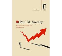 Paul M. Sweezy. Monopolio e finanza nella crisi del capitalismo