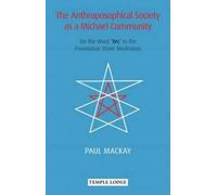 Paul Mackay The Anthroposophical Society as a Michael Community (Tascabile)