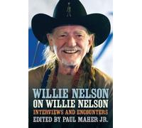 Willie Nelson on Willie Nelson: Interviews and Encounters With Willie Nelson