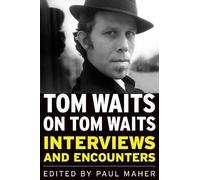 Paul Maher – Tom Waits on Tom Waits – Musicians in Their Own Words – Tascabile
